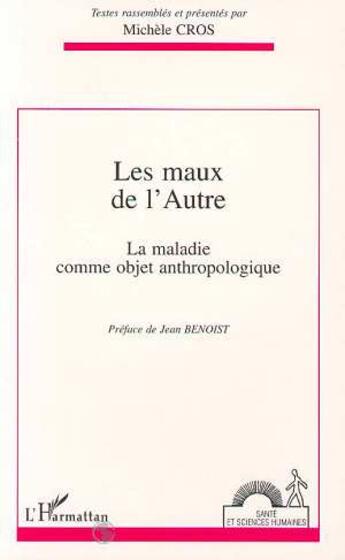 Couverture du livre « Les maux de l'autre : La maladie comme objet anthropologique » de Michele Cros aux éditions L'harmattan