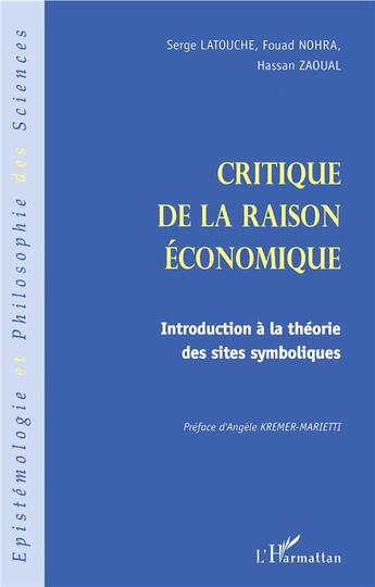 Couverture du livre « Critique de la raison économique ; introduction à la théorie des sites symboliques » de Serge Latouche et Hassan Zaoual et Fuad Nohra aux éditions L'harmattan