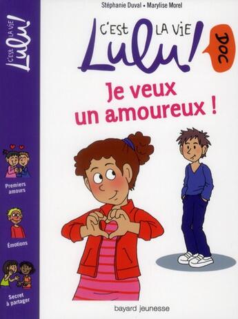 Couverture du livre « C'est la vie Lulu ! doc T.15 ; je veux un amoureux ! » de Stephanie Duval et Marylise Morel aux éditions Bayard Jeunesse