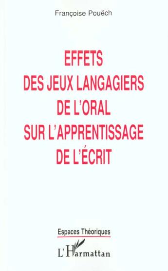 Couverture du livre « Effets des jeux langagiers de l'oral sur l'apprentissage de l'ecrit » de Pouech Francoise aux éditions L'harmattan