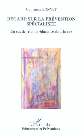 Couverture du livre « REGARD SUR LA PRÉVENTION SPÉCIALISÉE : Un cas de relation éducative dans la rue » de Guillaume Bonnet aux éditions L'harmattan