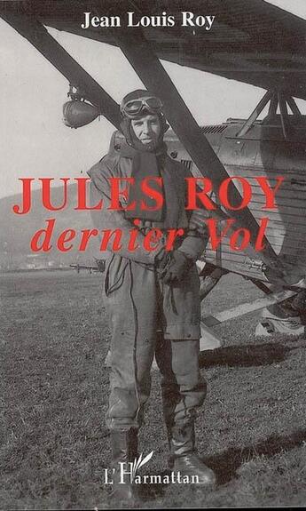 Couverture du livre « Jules roy ; dernier vol » de Jean-Louis Roy aux éditions L'harmattan