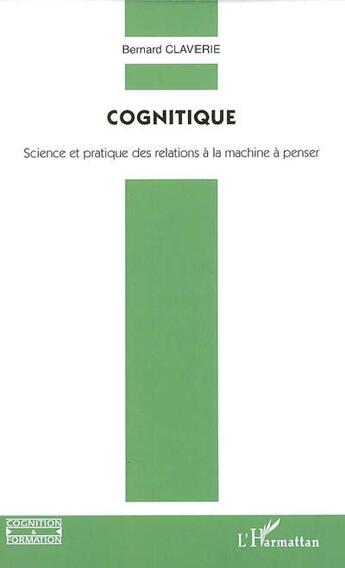 Couverture du livre « Cognitique - science et pratique des relations a la machine a penser » de Bernard Claverie aux éditions L'harmattan