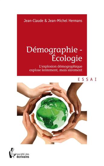 Couverture du livre « Démographie - écologie : l'explosion démographique explose lentement, mais sûrement » de Jean-Michel Hermans et Jean-Claude Hermans aux éditions Societe Des Ecrivains