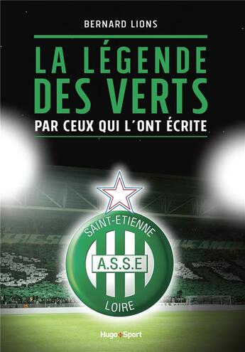 Couverture du livre « La légende des verts par ceux qui l'ont écrite » de Bernard Lions aux éditions Hugo Sport