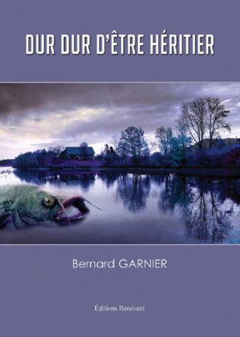 Couverture du livre « Dur dur d'être héritier » de Bernard Garnier aux éditions Benevent