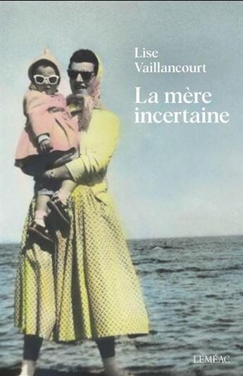 Couverture du livre « La mère incertaine » de Lise Vaillancourt aux éditions Lemeac