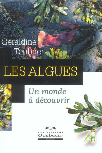 Couverture du livre « Les Algues ; Un Monde A Decouvrir » de Teubner Geraldine aux éditions Quebecor