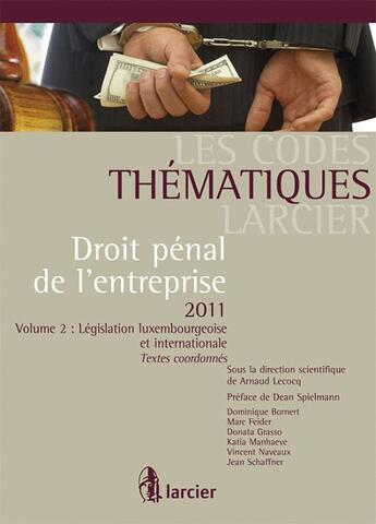 Couverture du livre « Code Thematique Larcier - Droit Penal De L'Entreprise  Volume 2: Legislation Luxembourgeoise Et Inte » de Coll...Code Thema aux éditions Larcier