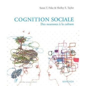 Couverture du livre « Cognition sociale des neurones à la culture » de Susan T. Fiske et Shelley E. Taylor aux éditions Mardaga Pierre