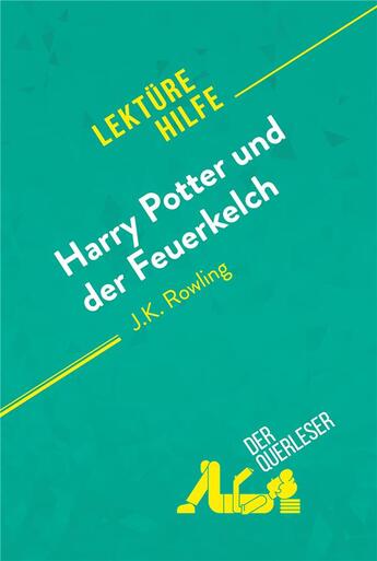 Couverture du livre « Harry Potter und der Feuerkelch von J .K. Rowling (Lektürehilfe) : Detaillierte Zusammenfassung, Personenanalyse und Interpretation » de Sandrine Guiheneuf aux éditions Derquerleser.de