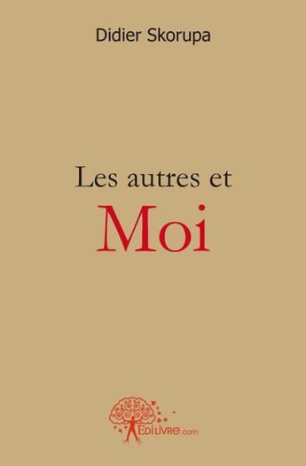 Couverture du livre « Les autres et moi » de Didier Skorupa aux éditions Edilivre