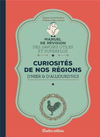 Couverture du livre « Manuel de révision des savoirs utiles et superflus ; curiosités régionales d'hier et d'aujourd'hui » de Sabine Jeannin et Carole Hardouin aux éditions Rustica