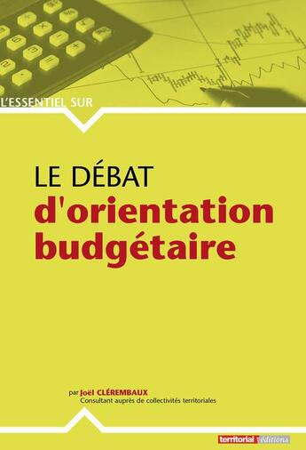 Couverture du livre « L'ESSENTIEL SUR T.256 ; le débat d'orientation budgétaire » de Joel Clerembaux aux éditions Territorial