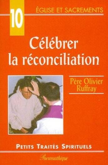 Couverture du livre « Église et sacrements Tome 10 ; célébrer la réconciliation » de Pere Olivier Ruffray aux éditions Des Beatitudes