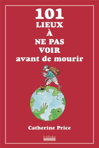 Couverture du livre « 101 lieux à ne pas voir avant de mourir » de Catherine Price aux éditions Hoebeke