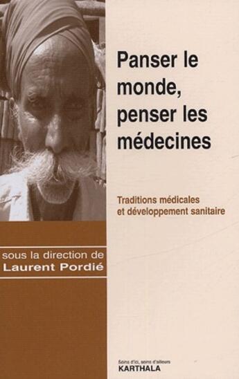 Couverture du livre « Panser le monde, penser les médecines ; traditions médicales et développement sanitaire » de Laurent Pordie aux éditions Karthala