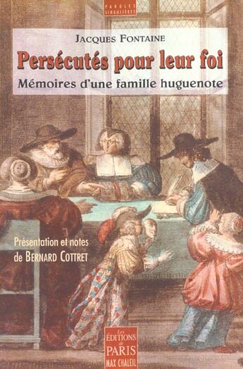 Couverture du livre « Persécutés pour leur foi : Mémoires d'une famille huguenote. Présentation et notes de Bernard Cottret » de Jacques Fontaine aux éditions Paris