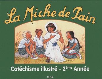 Couverture du livre « Catéchisme illustré ; la miche de pain ; 2ème année » de Marie Tribou aux éditions Elor