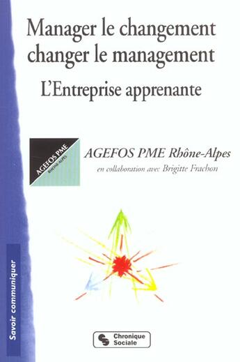 Couverture du livre « Manager le changement, changer le management l'entreprise apprenante » de Agefos/Frachon aux éditions Chronique Sociale