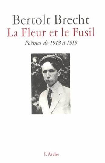 Couverture du livre « La fleur et le fusil ; poèmes de 1913 à 1919 » de Bertolt Brecht aux éditions L'arche