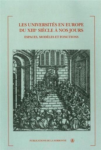 Couverture du livre « Les universités en Europe du XVIIe siècle à nos jours ; espaces, modèles et fonctions » de Garrigues et Attal et Koua aux éditions Editions De La Sorbonne