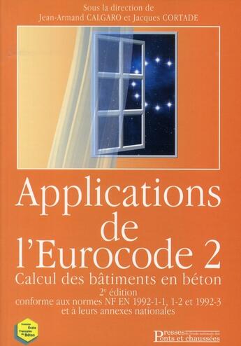 Couverture du livre « Applications de l'Eurocode 2 » de Calgaro/Cortage aux éditions Presses Ecole Nationale Ponts Chaussees