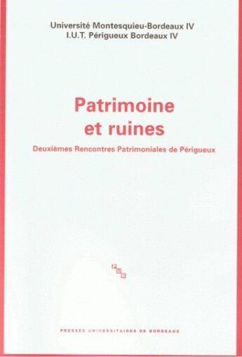 Couverture du livre « Patrimoine et ruines ; deuxièmes rencontres patrimoniales de Périgueux » de Dominique Audrerie aux éditions Pu De Bordeaux