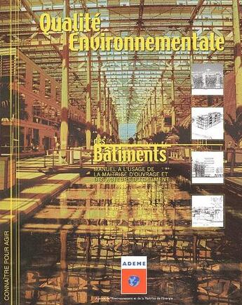 Couverture du livre « Qualité environnementale des bâtiments ; manuel à l'usage de la maîtrise d'ouvrage et des acteurs du bâtiment » de  aux éditions Ademe