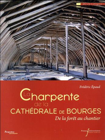 Couverture du livre « La charpente de la cathédrale de Bourges ; de la forêt au chantier » de Frederic Epaud aux éditions Pu Francois Rabelais