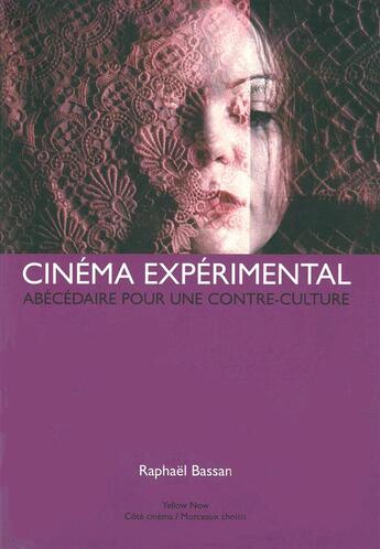 Couverture du livre « Cinéma experimental ; abécédaire pour une contre-culture » de Raphael Bassan aux éditions Yellow Now