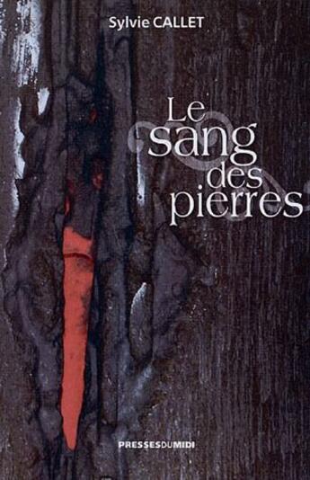 Couverture du livre « Le sang des pierres » de Sylvie Callet aux éditions Presses Du Midi