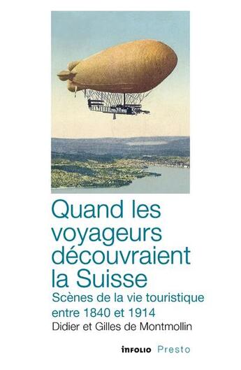 Couverture du livre « Quand les voyageurs découvraient la Suisse ; scènes de la vie touristique entre 1840 et 1914 » de Gilles De Montmollin et Didier De Montmollin aux éditions Infolio