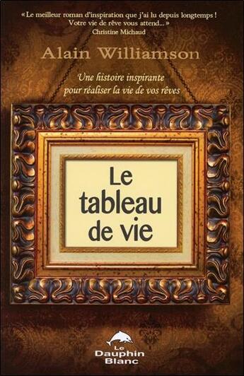 Couverture du livre « Le tableau de vie » de Alain Williamson aux éditions Dauphin Blanc