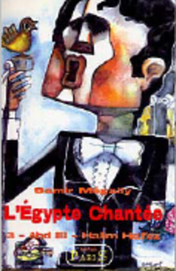 Couverture du livre « L'Egypte chantée t.3 ; Abd El-Halim Hafez » de Samir Megally aux éditions Samir Megally