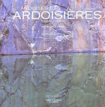 Couverture du livre « Ardoises et ardoisières ; Pays de Corrèze » de Patrick Fabre aux éditions Culture Et Patrimoine En Limousin
