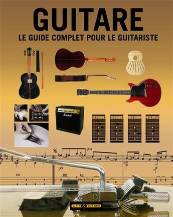 Couverture du livre « Guitare ; le guide complet pour le guitariste » de  aux éditions Art Et Images