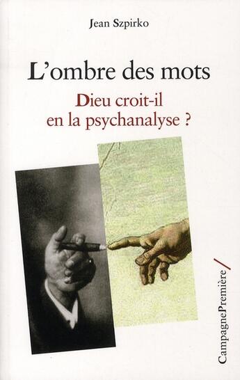 Couverture du livre « L'ombre des mots ; Dieu croit-il en la psychanalyse ? » de Jean Szpirko aux éditions Campagne Premiere