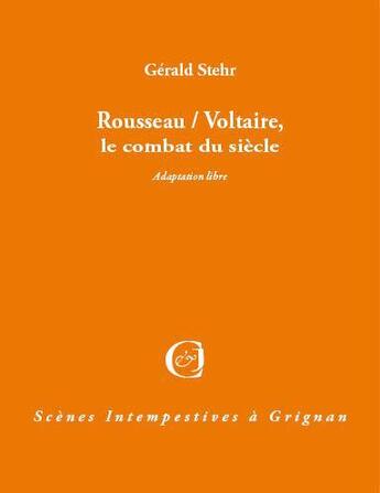 Couverture du livre « Rousseau / Voltaire ; le combat du siècle » de Gerald Stehr aux éditions Triartis