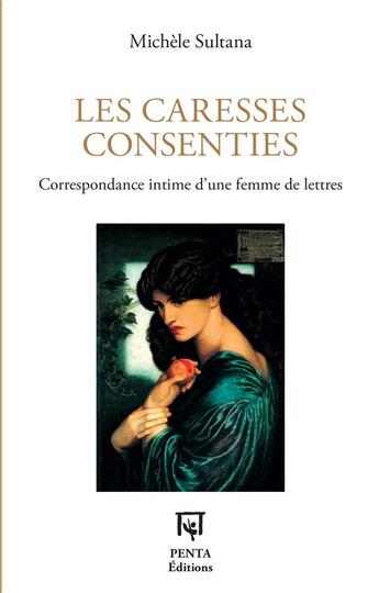 Couverture du livre « Les caresses consenties : correspondance intime d'une femme de lettres » de Michele Sultana aux éditions Penta