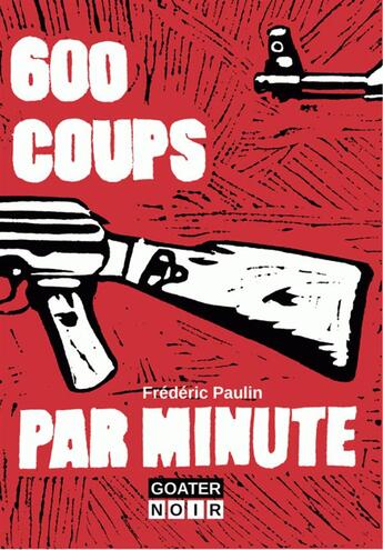 Couverture du livre « 600 coups par minute » de Frederic Paulin aux éditions Goater