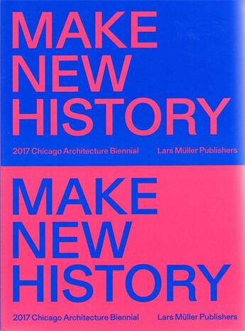 Couverture du livre « Chicago architecture biennial 2017 : make new history » de  aux éditions Lars Muller