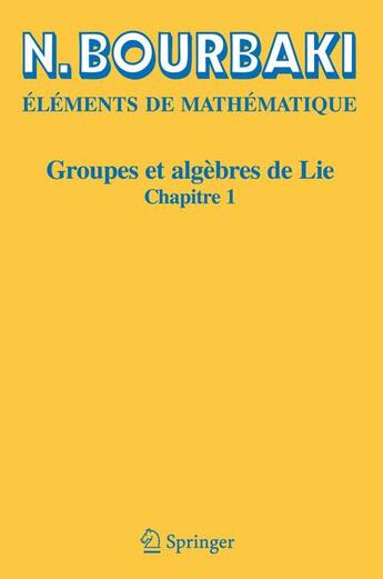 Couverture du livre « Éléments de mathématique ; groupes et algèbres de lie, chapitre 1 » de Nicolas Bourbaki aux éditions Springer Verlag