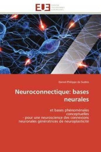 Couverture du livre « Neuroconnectique: bases neurales - et bases phenomenales conceptuelles - pour une neuroscience des c » de De Sudres D-P. aux éditions Editions Universitaires Europeennes