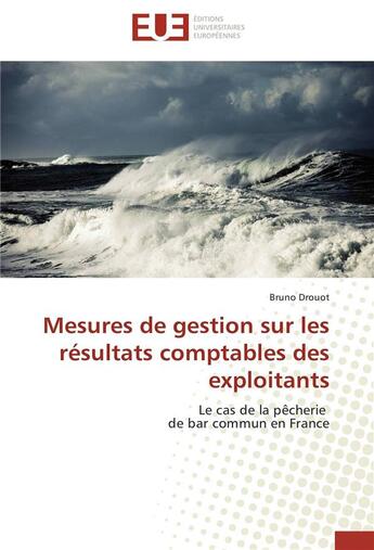 Couverture du livre « Mesures de gestion sur les résultats comptables des exploitants ; le cas de la pêcherie de bar commun en France » de Bruno Drouot aux éditions Editions Universitaires Europeennes