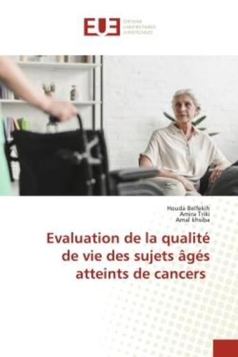 Couverture du livre « Evaluation de la qualite de vie des sujets ages atteints de cancers » de Belfekih/Triki aux éditions Editions Universitaires Europeennes