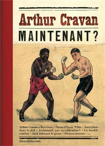 Couverture du livre « Arthur Cravan ; maintenant ? » de Emmanuel Guigon aux éditions Silvana