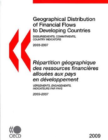 Couverture du livre « Geographical distribution of financial flows to developing countries 2003-2007 / répartition géographique des ressources financières allouées aux pays en développement 2003-2007 (édition 2009) » de  aux éditions Ocde