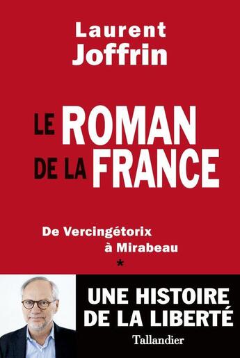 Couverture du livre « Le roman de la France : De Vercingétorix à Mirabeau » de Laurent Joffrin aux éditions Tallandier