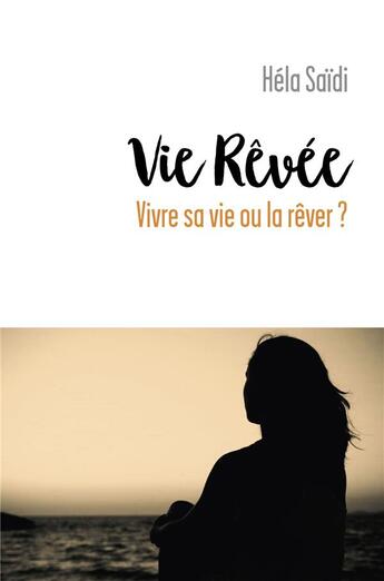 Couverture du livre « Vie revee - vivre sa vie ou la rever ? » de Saidi Hela aux éditions Librinova